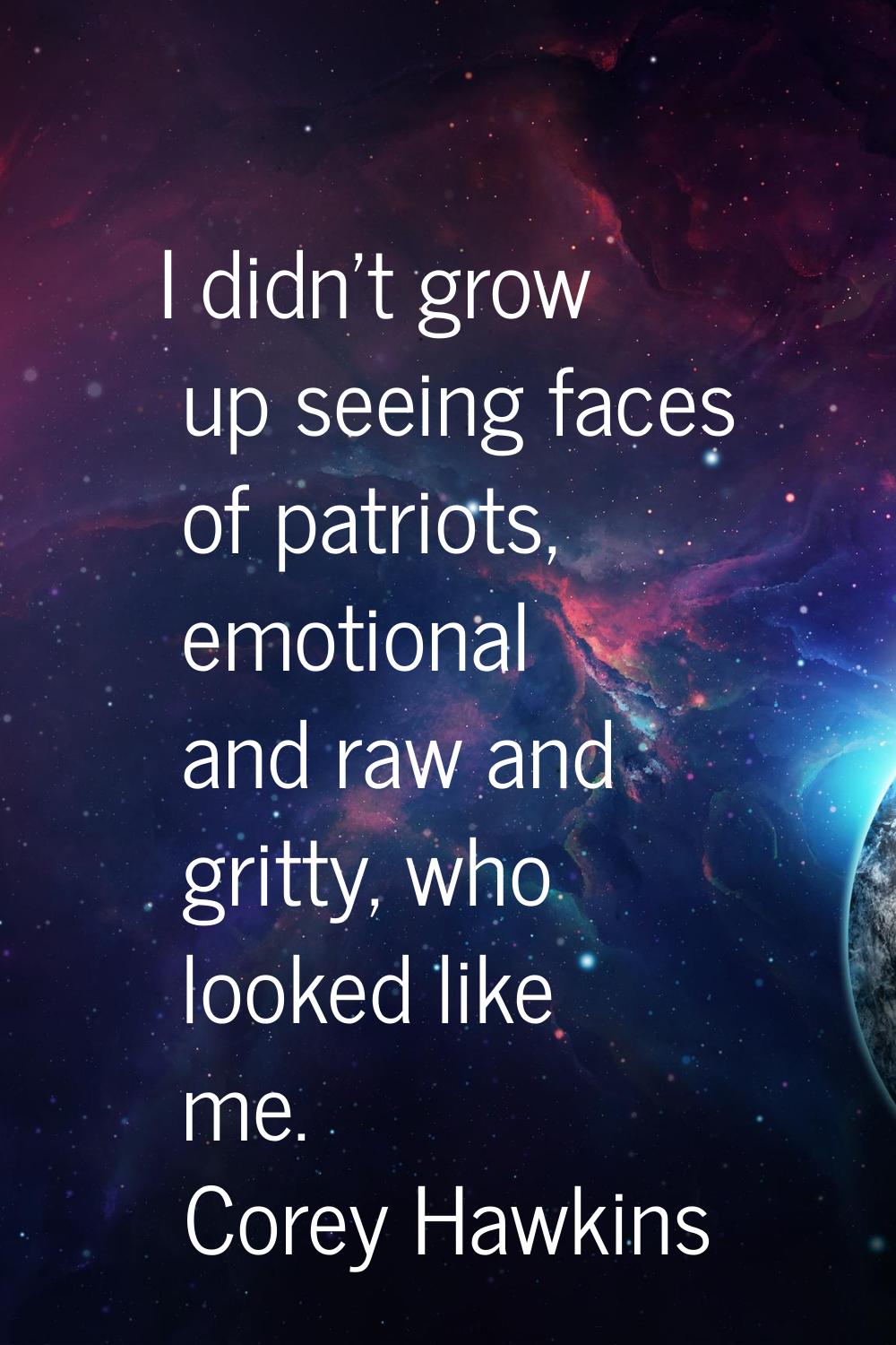 I didn't grow up seeing faces of patriots, emotional and raw and gritty, who looked like me.