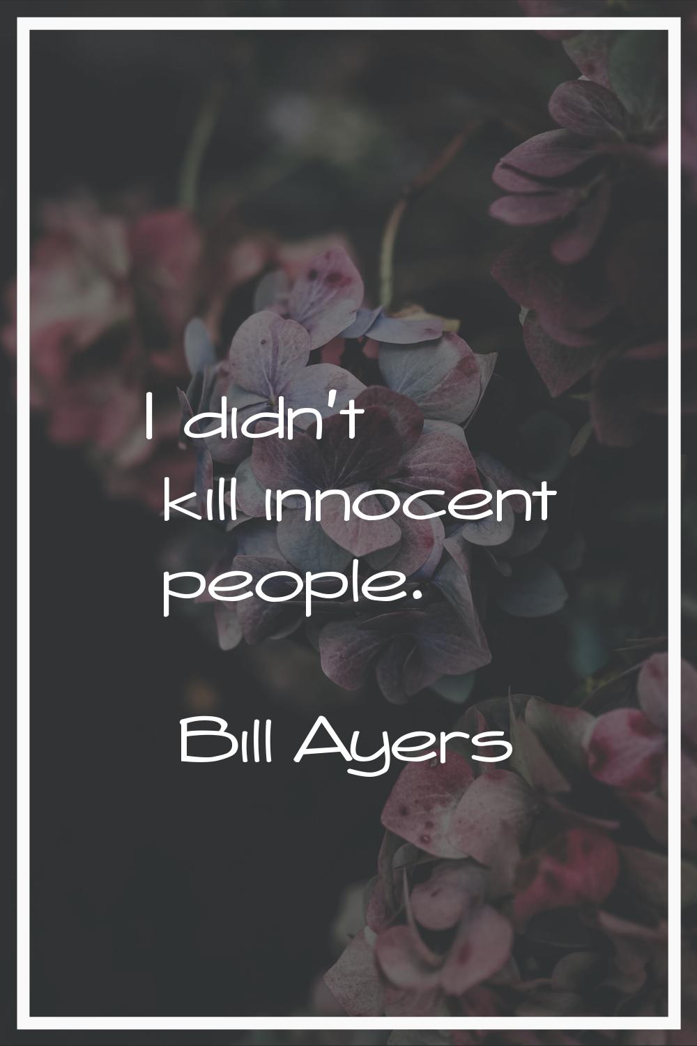 I didn't kill innocent people.