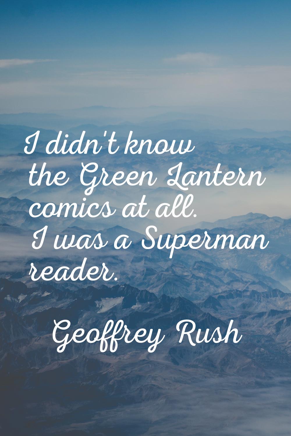 I didn't know the Green Lantern comics at all. I was a Superman reader.