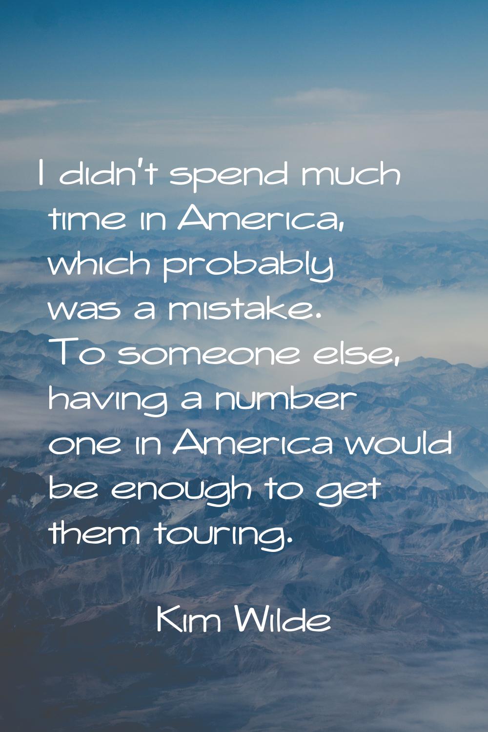 I didn't spend much time in America, which probably was a mistake. To someone else, having a number