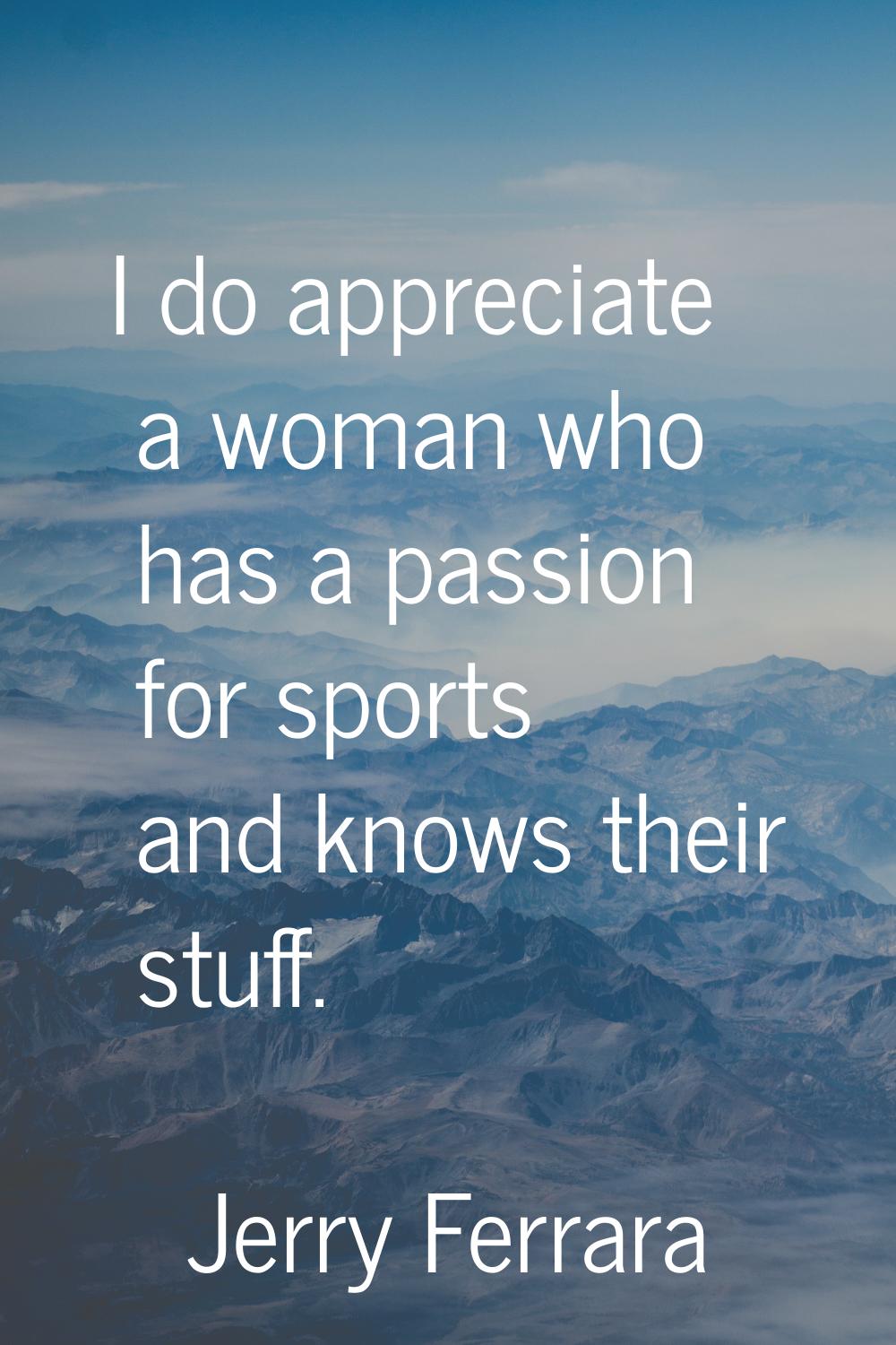 I do appreciate a woman who has a passion for sports and knows their stuff.