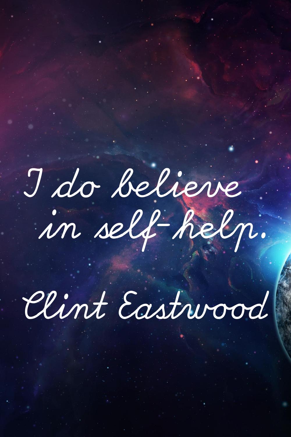 I do believe in self-help.