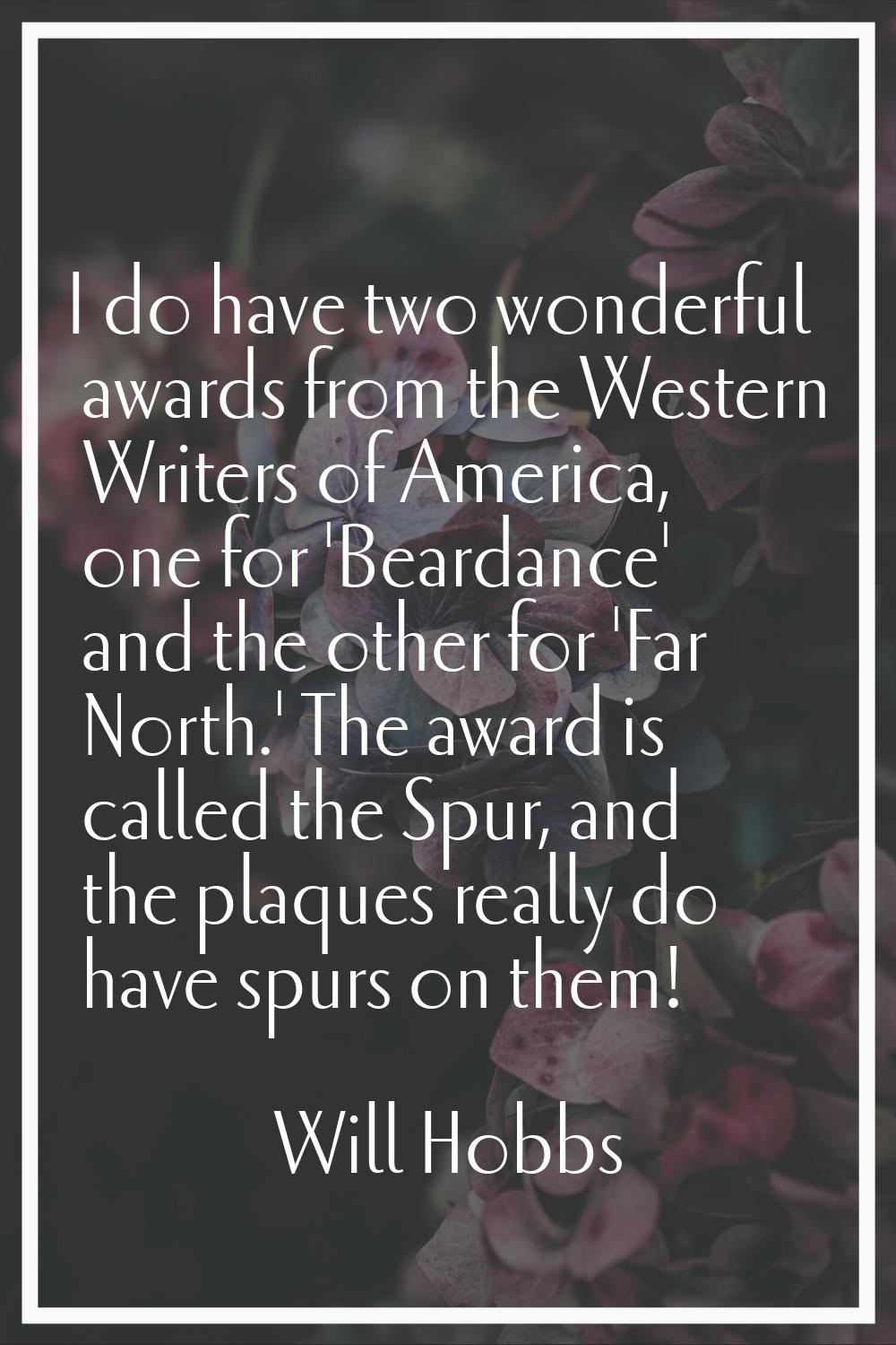 I do have two wonderful awards from the Western Writers of America, one for 'Beardance' and the oth