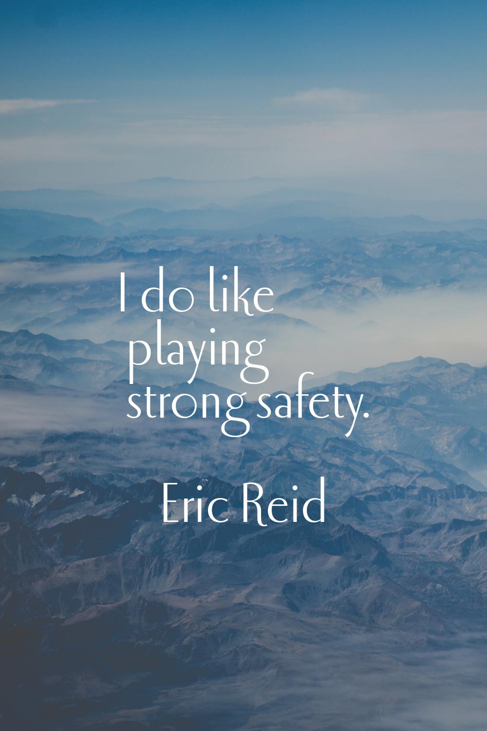 I do like playing strong safety.