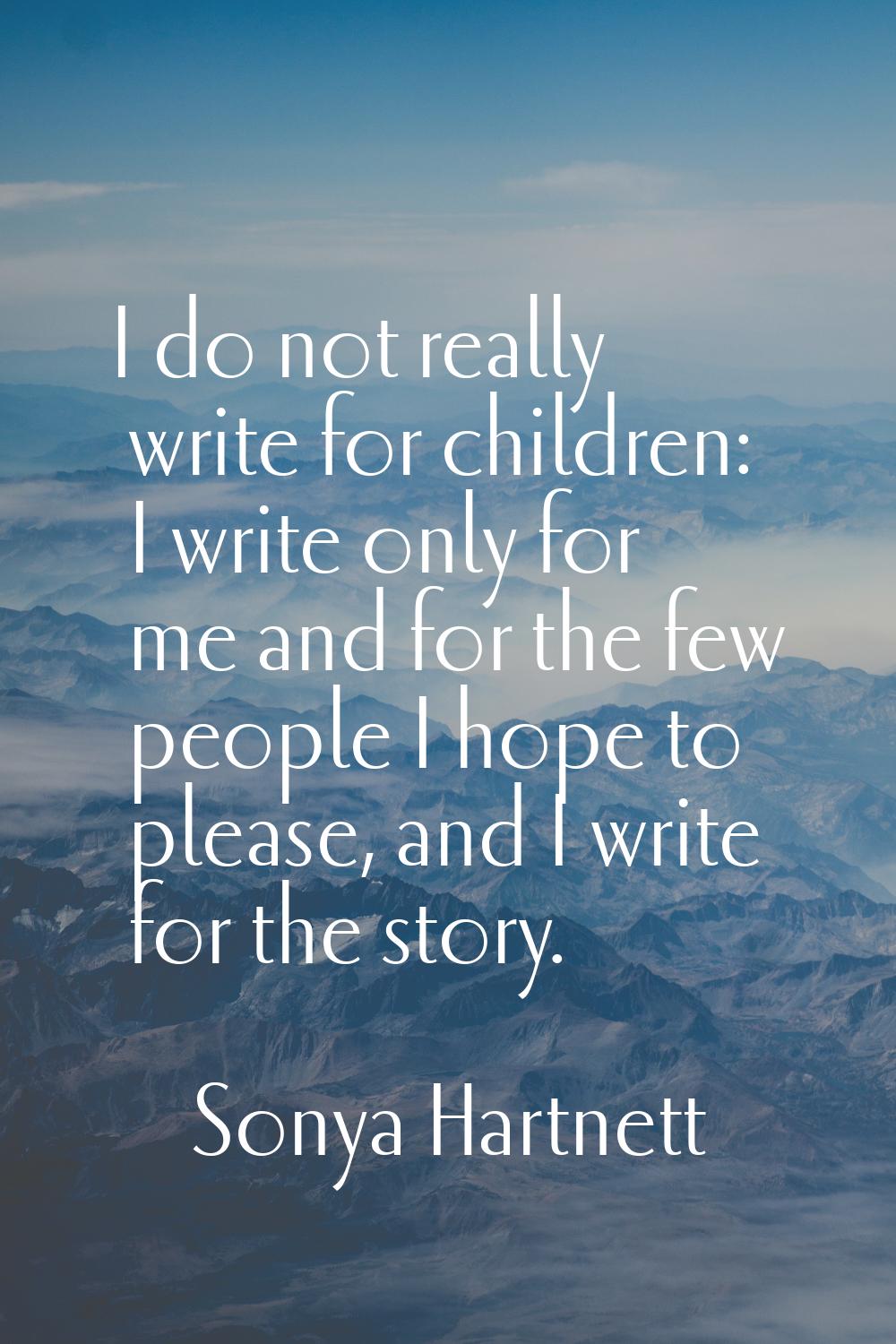 I do not really write for children: I write only for me and for the few people I hope to please, an