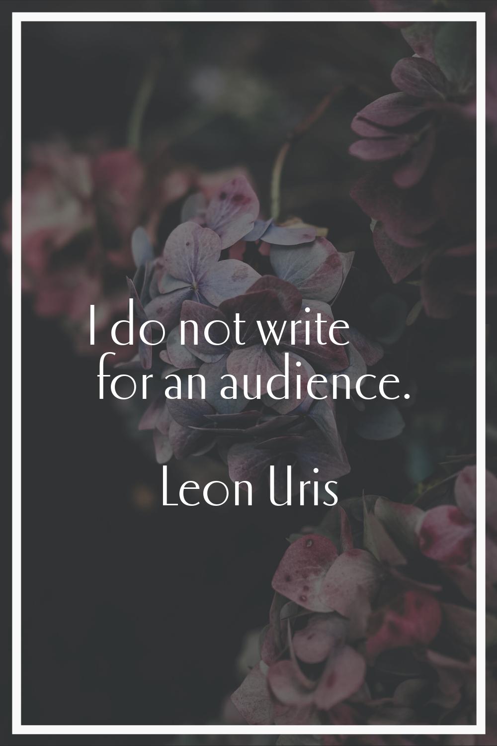 I do not write for an audience.