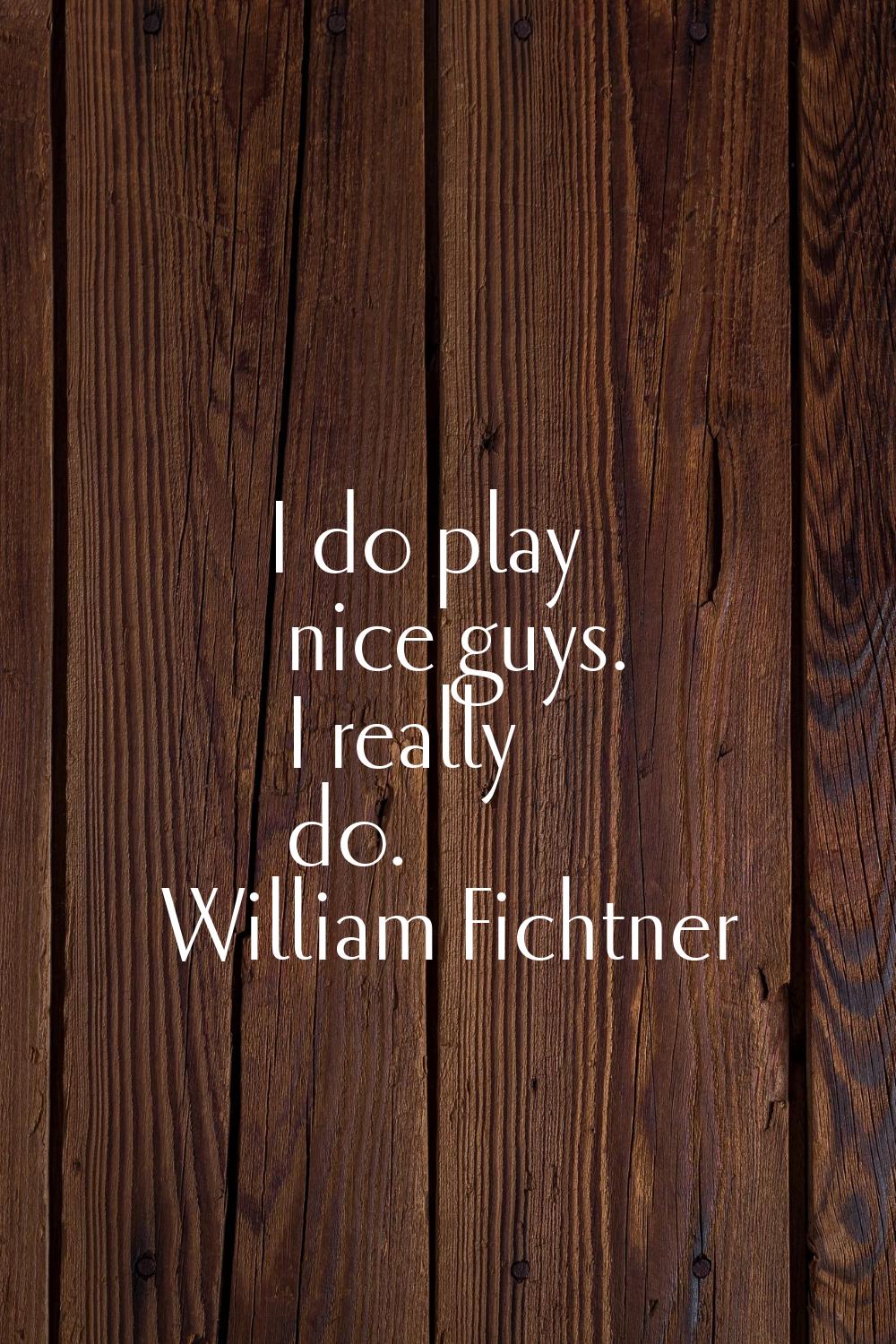 I do play nice guys. I really do.