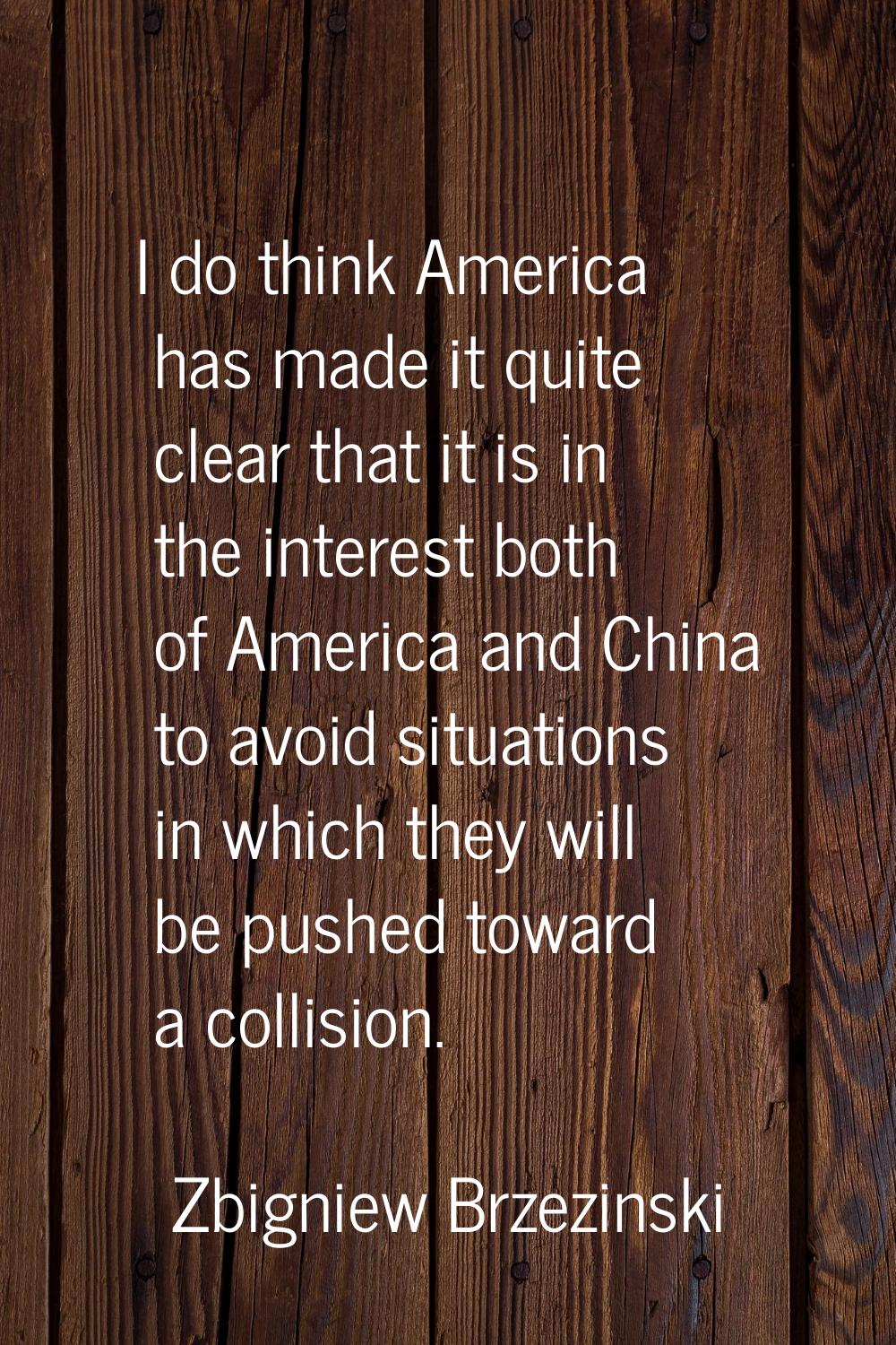 I do think America has made it quite clear that it is in the interest both of America and China to 