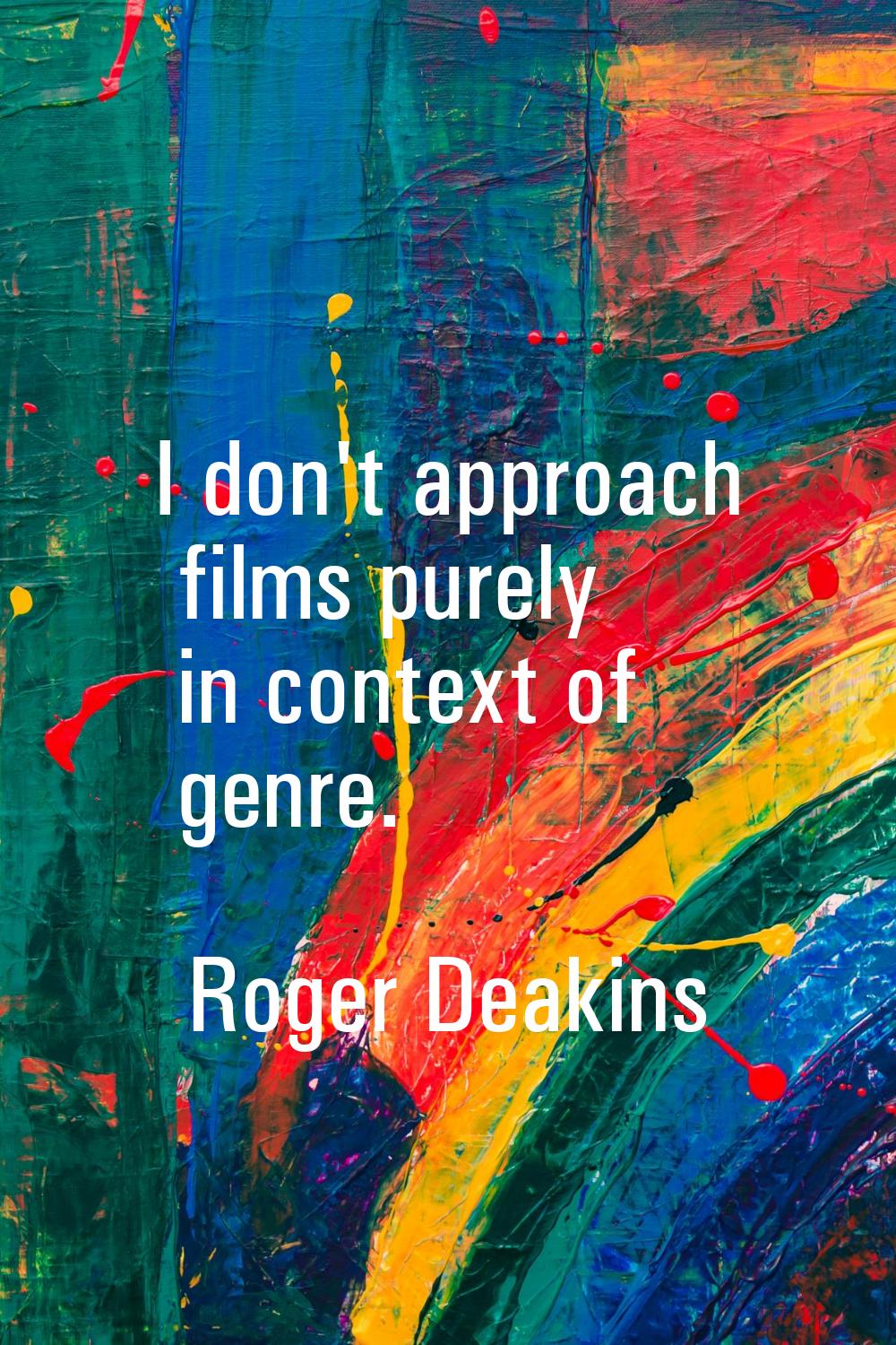 I don't approach films purely in context of genre.