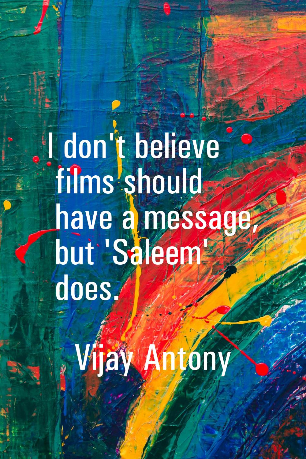 I don't believe films should have a message, but 'Saleem' does.