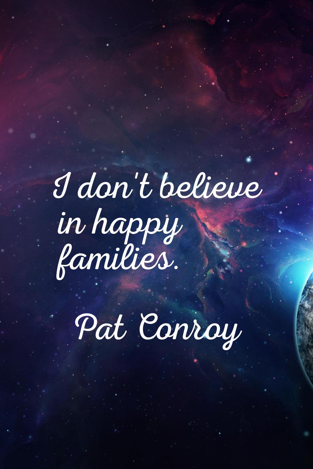 I don't believe in happy families.