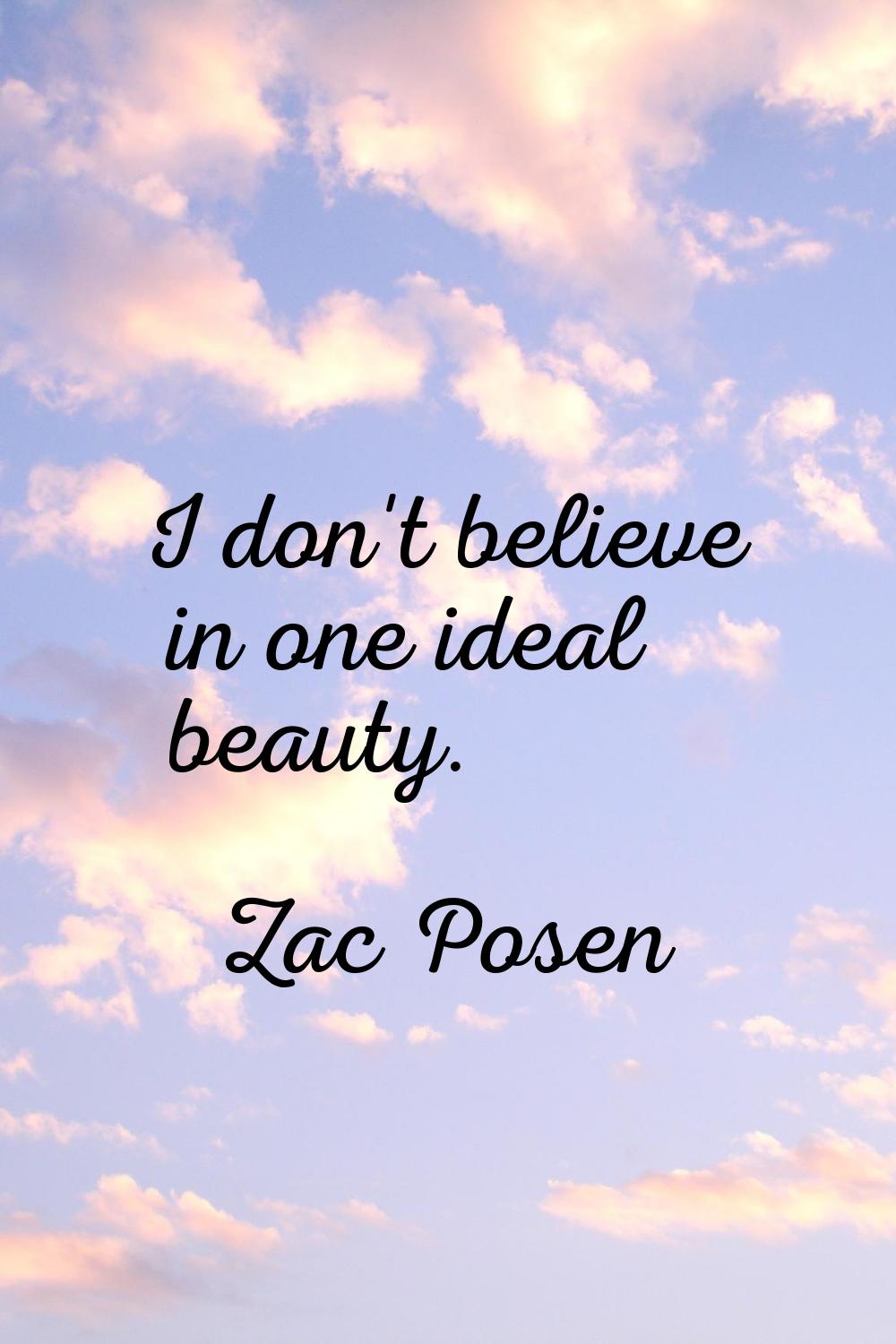 I don't believe in one ideal beauty.