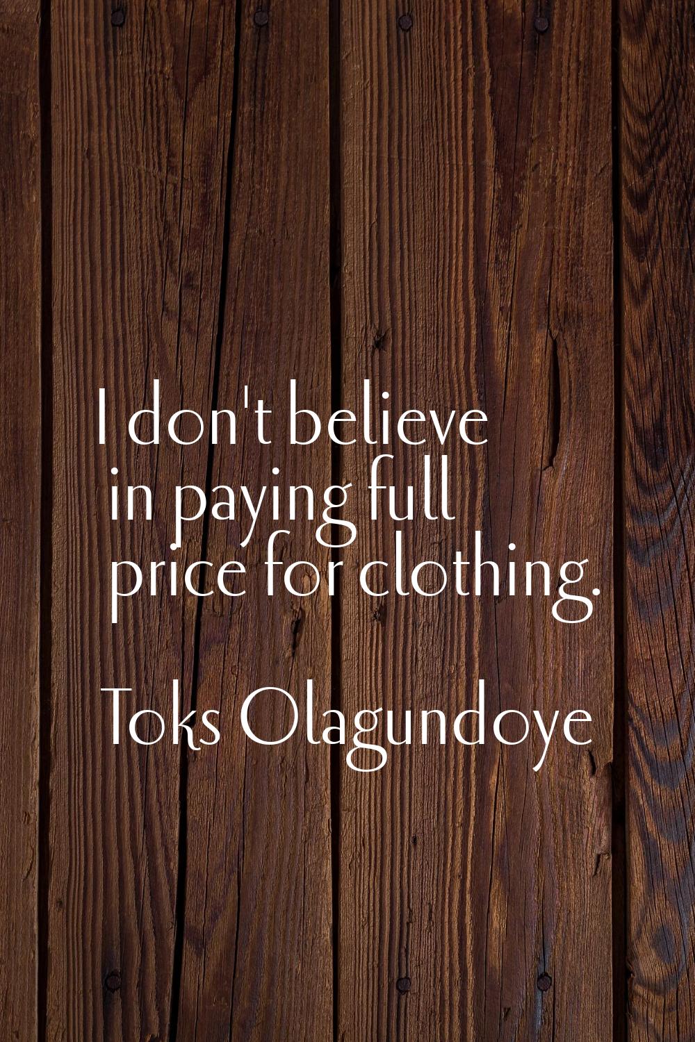I don't believe in paying full price for clothing.
