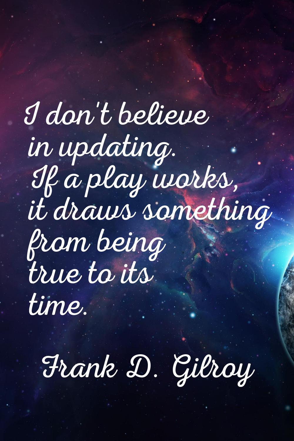 I don't believe in updating. If a play works, it draws something from being true to its time.