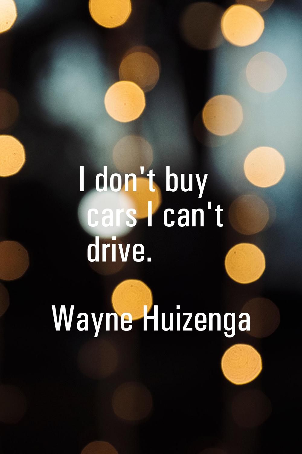 I don't buy cars I can't drive.