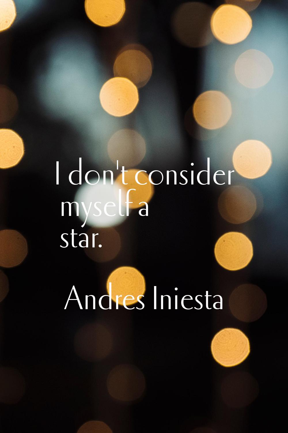 I don't consider myself a star.