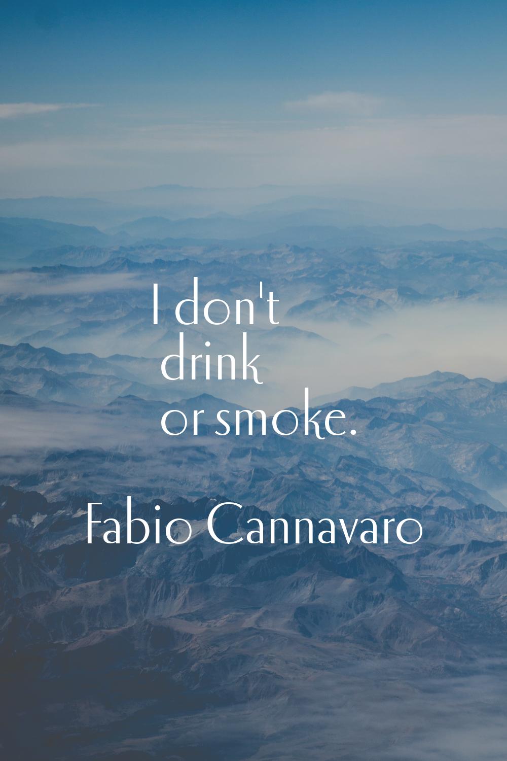 I don't drink or smoke.