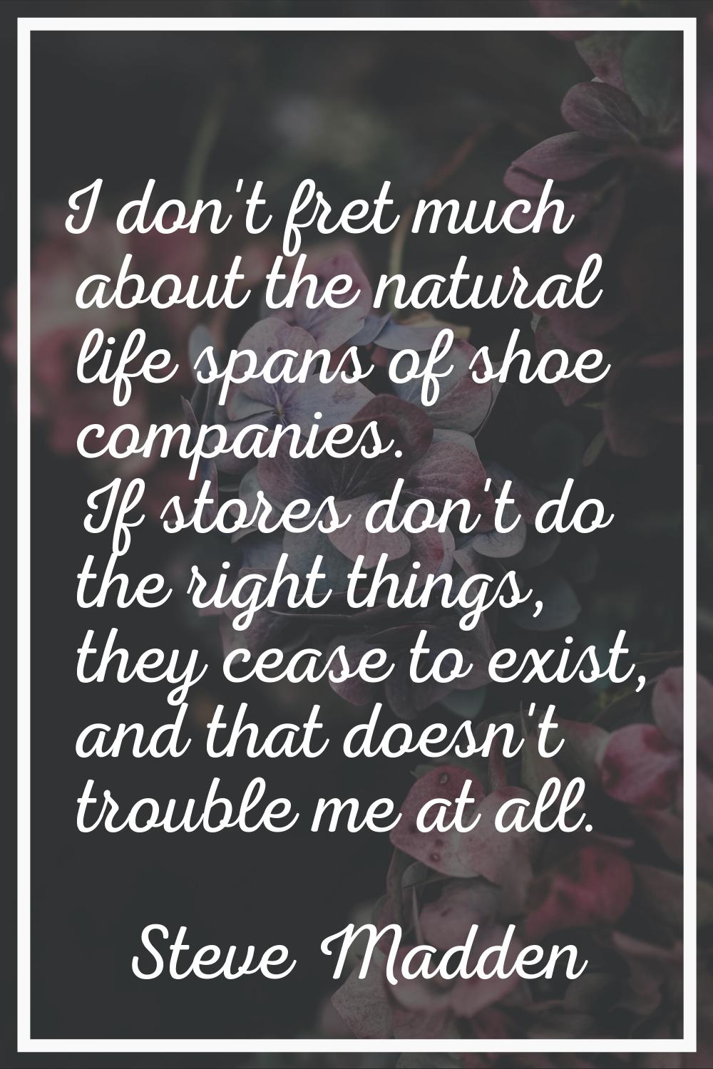 I don't fret much about the natural life spans of shoe companies. If stores don't do the right thin