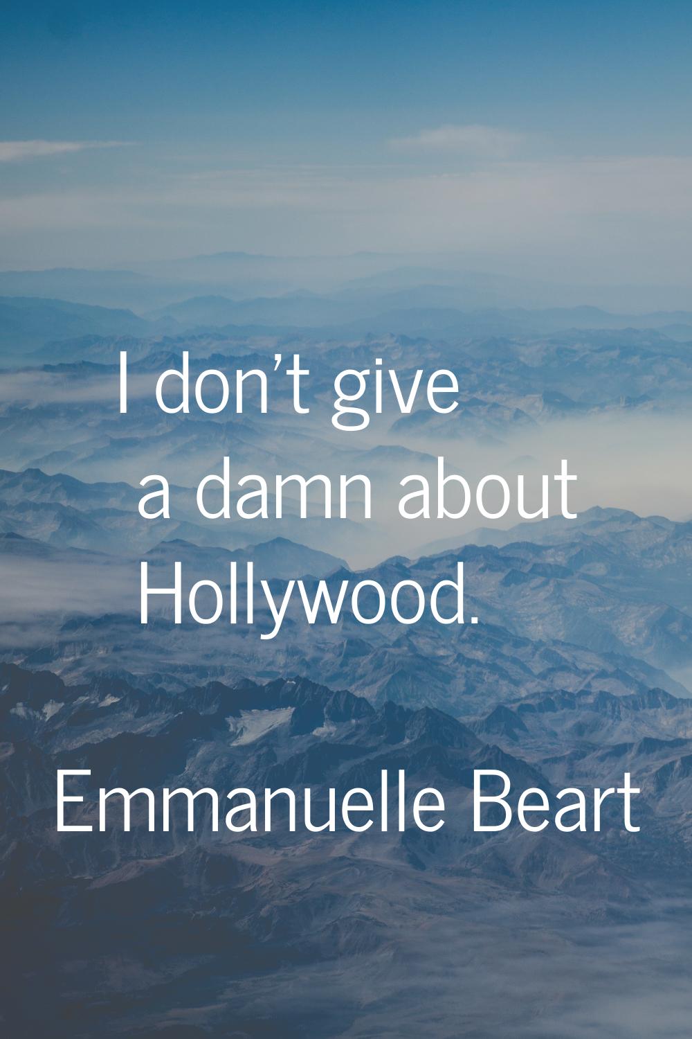 I don't give a damn about Hollywood.