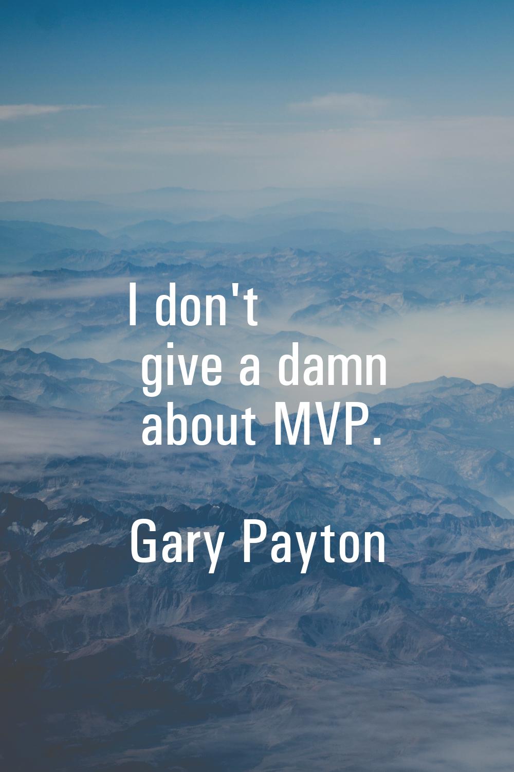 I don't give a damn about MVP.