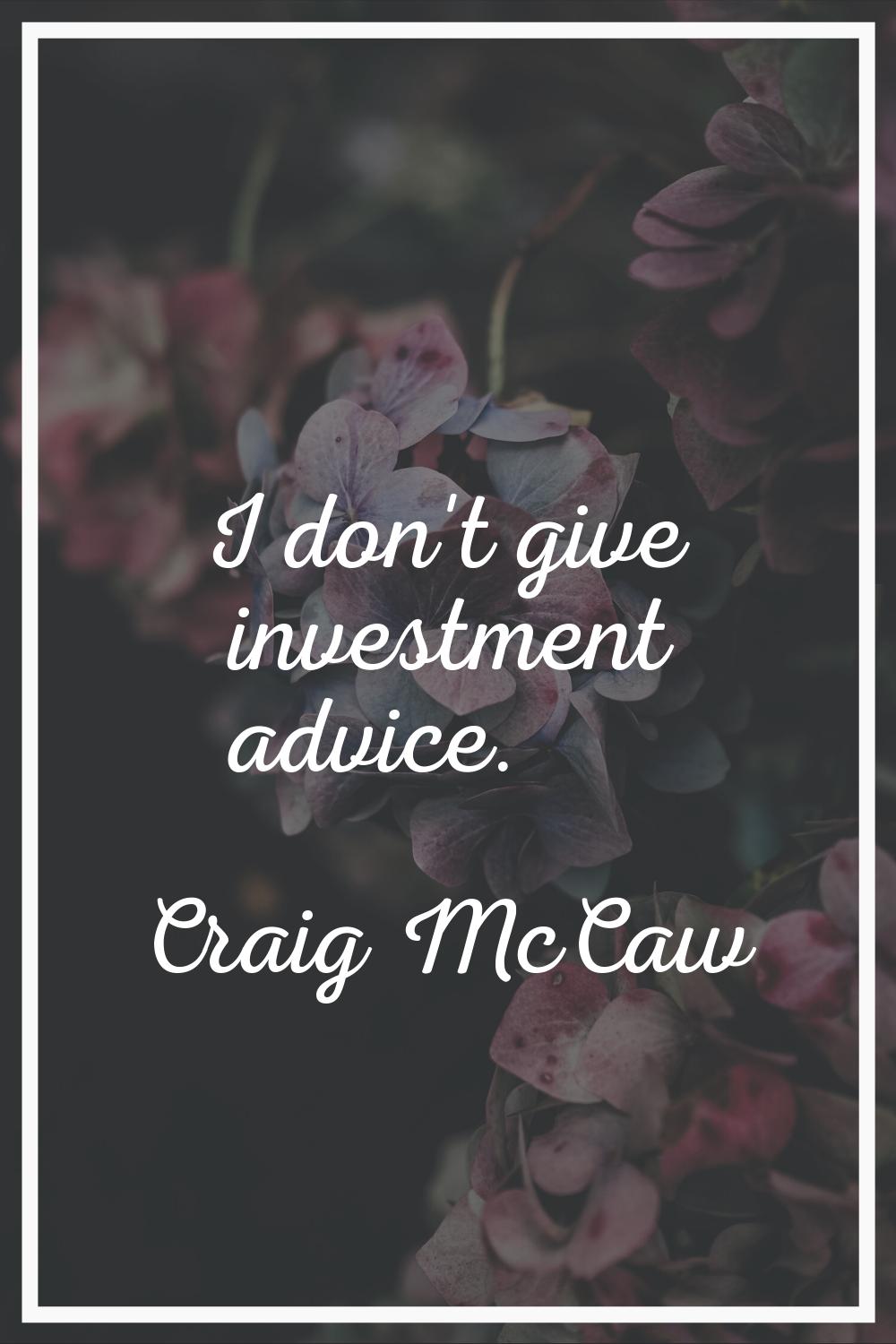 I don't give investment advice.