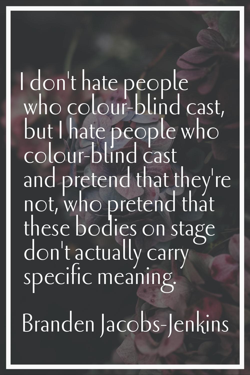 I don't hate people who colour-blind cast, but I hate people who colour-blind cast and pretend that