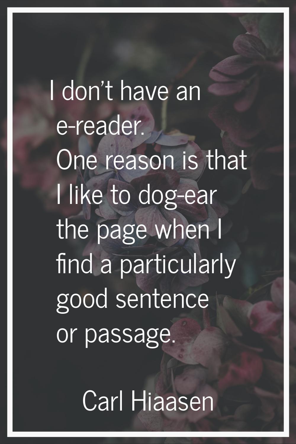 I don't have an e-reader. One reason is that I like to dog-ear the page when I find a particularly 