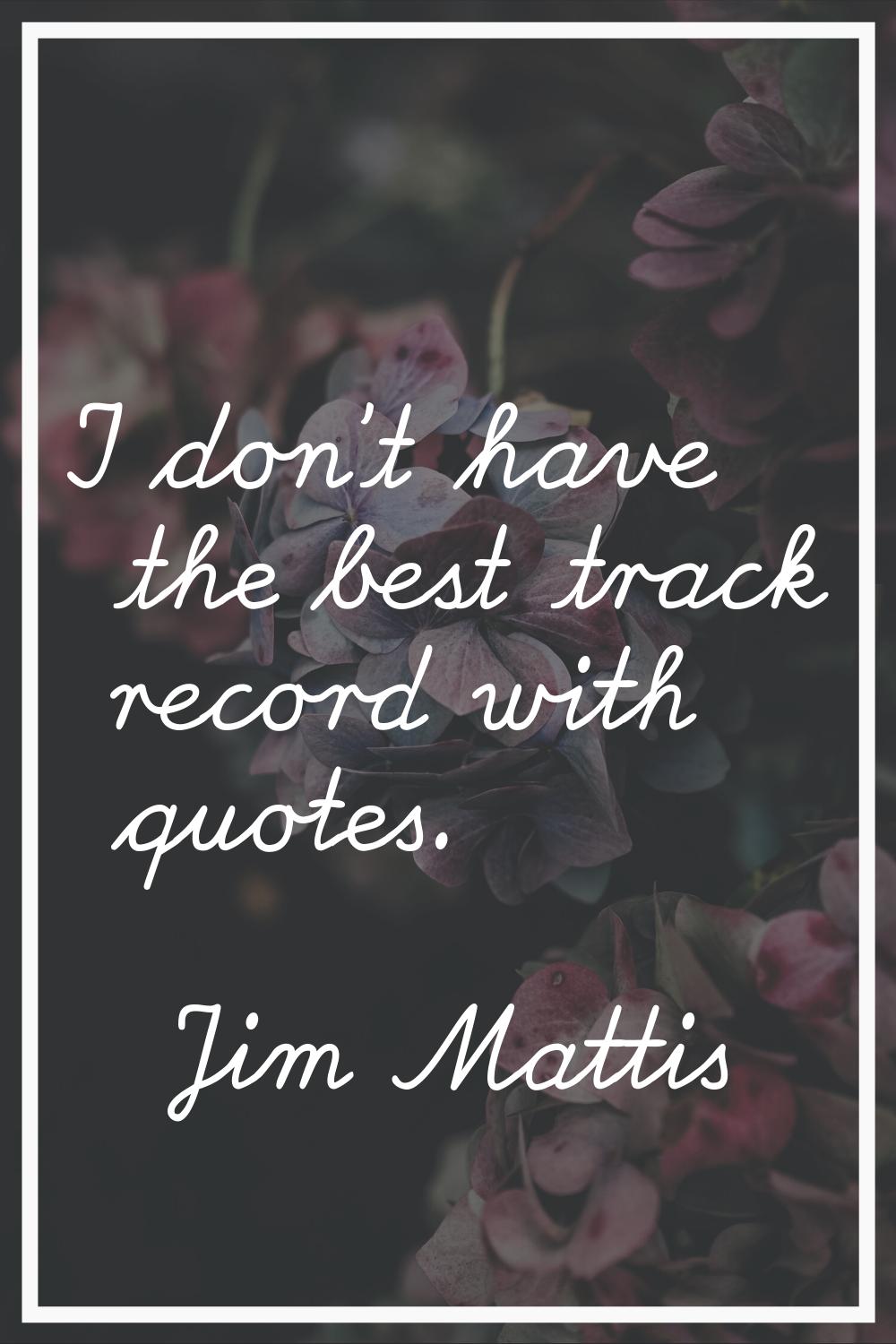 I don't have the best track record with quotes.