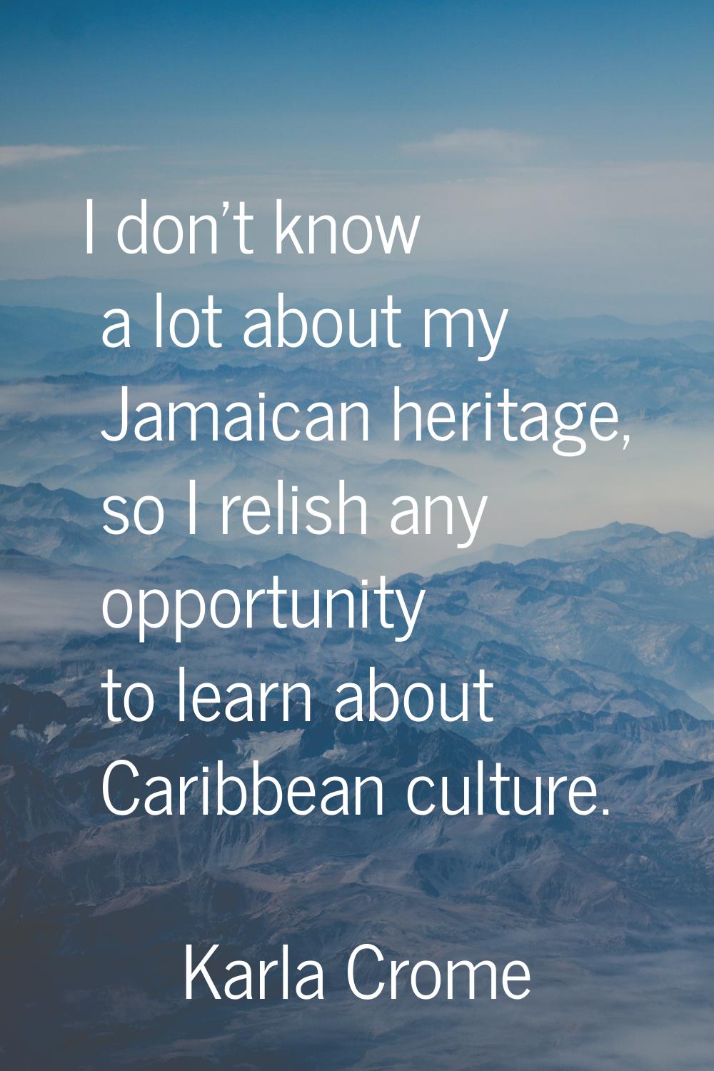 I don't know a lot about my Jamaican heritage, so I relish any opportunity to learn about Caribbean