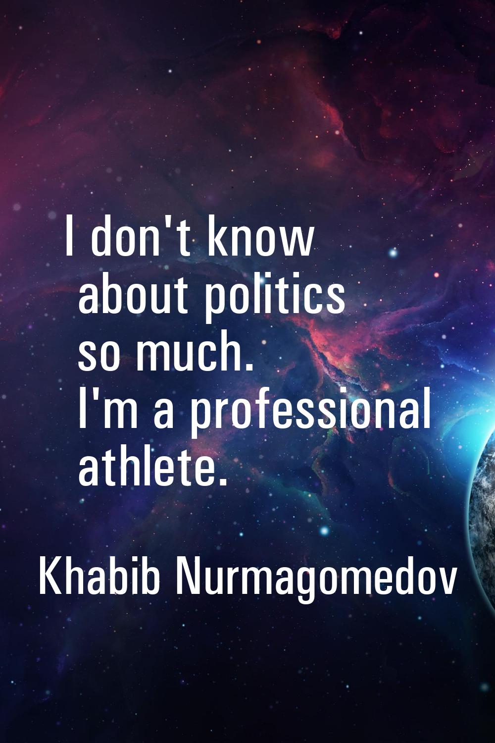 I don't know about politics so much. I'm a professional athlete.