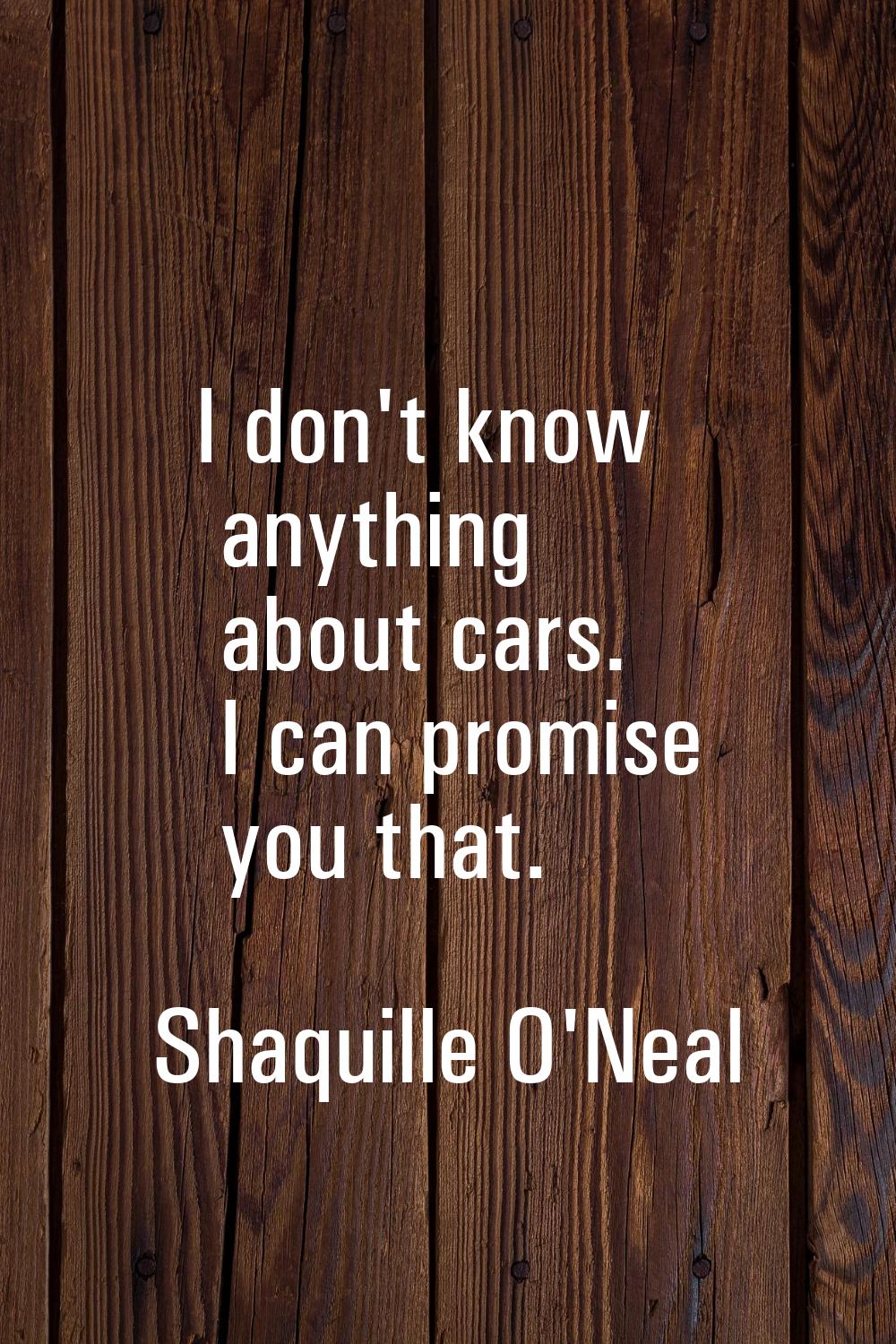 I don't know anything about cars. I can promise you that.