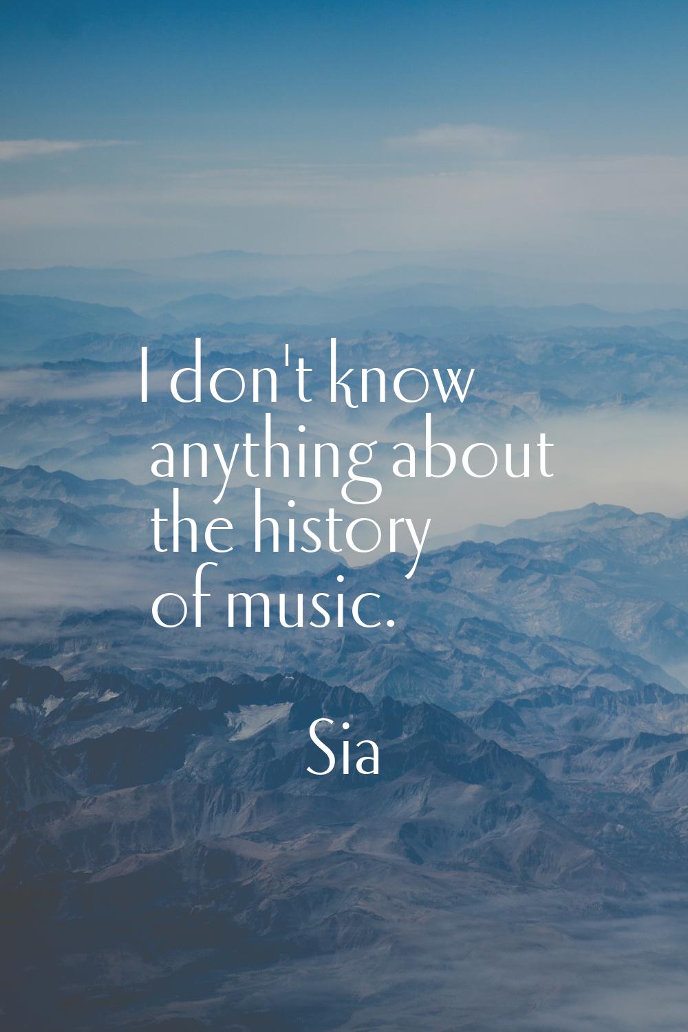 I don't know anything about the history of music.