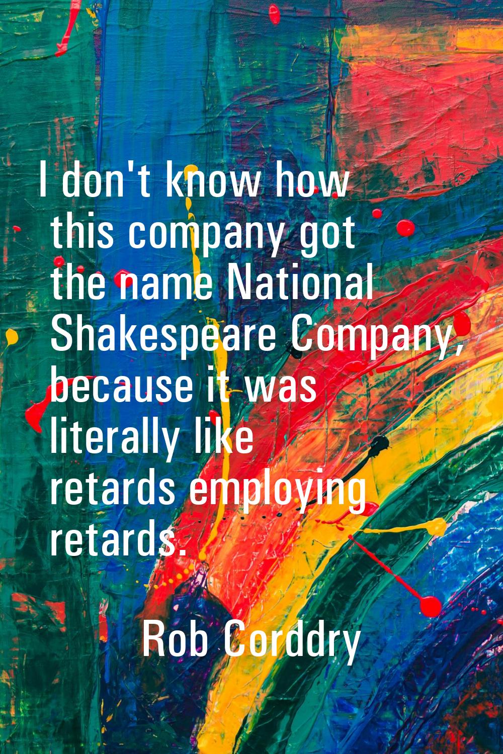 I don't know how this company got the name National Shakespeare Company, because it was literally l