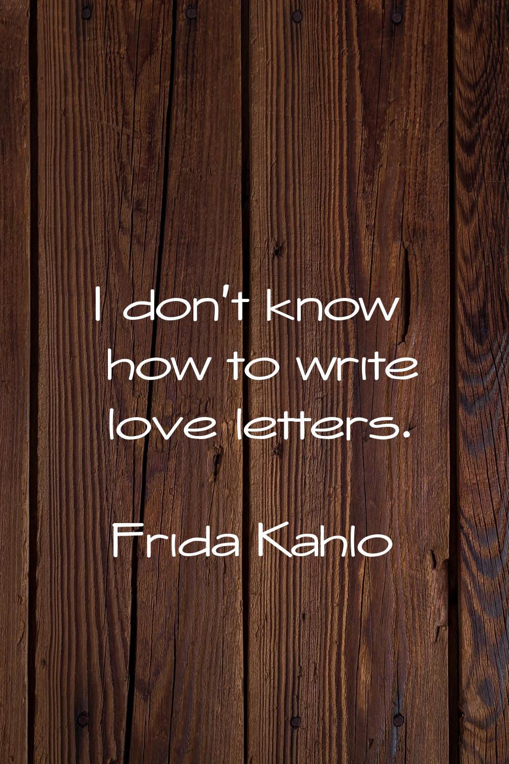 I don't know how to write love letters.
