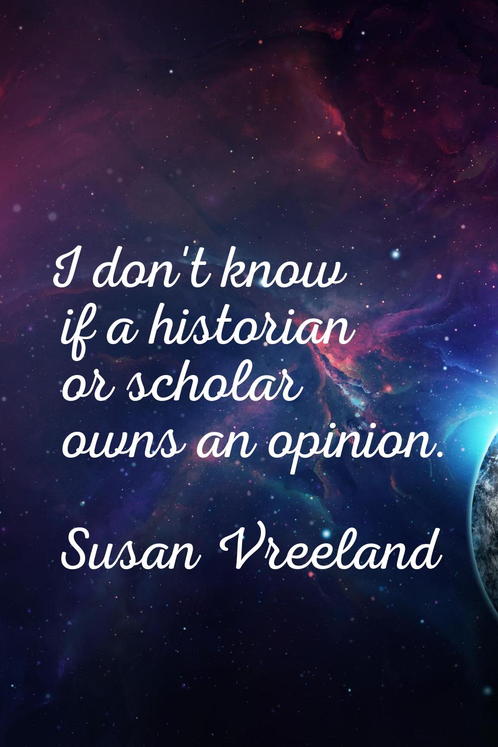 I don't know if a historian or scholar owns an opinion.