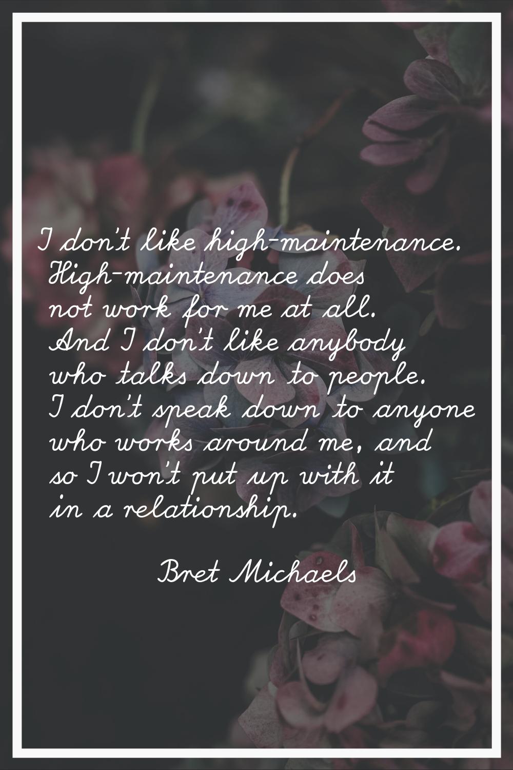 I don't like high-maintenance. High-maintenance does not work for me at all. And I don't like anybo