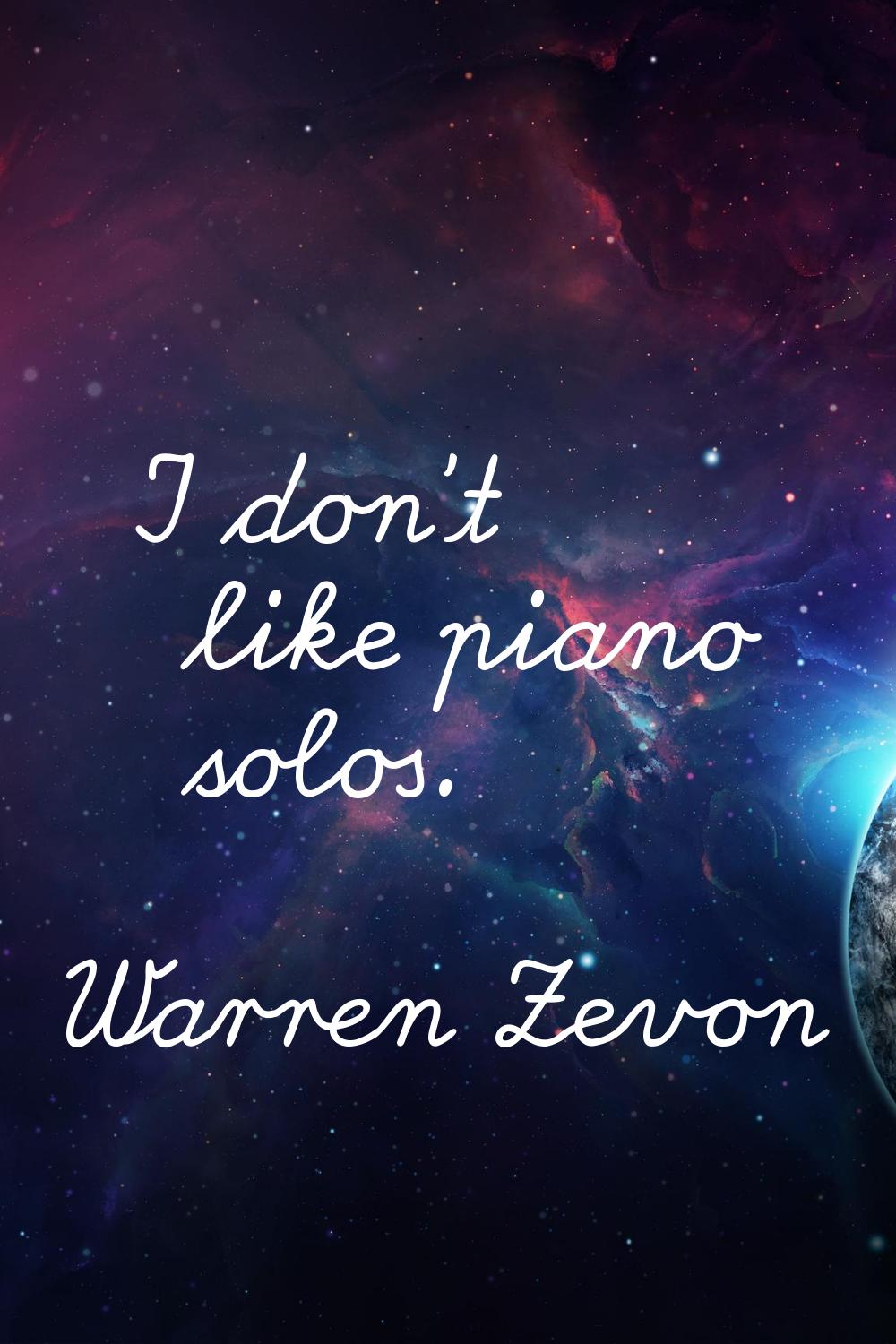I don't like piano solos.