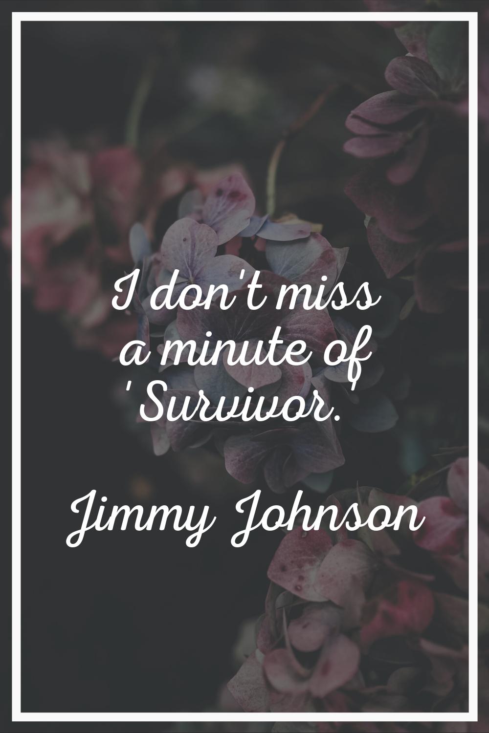 I don't miss a minute of 'Survivor.'