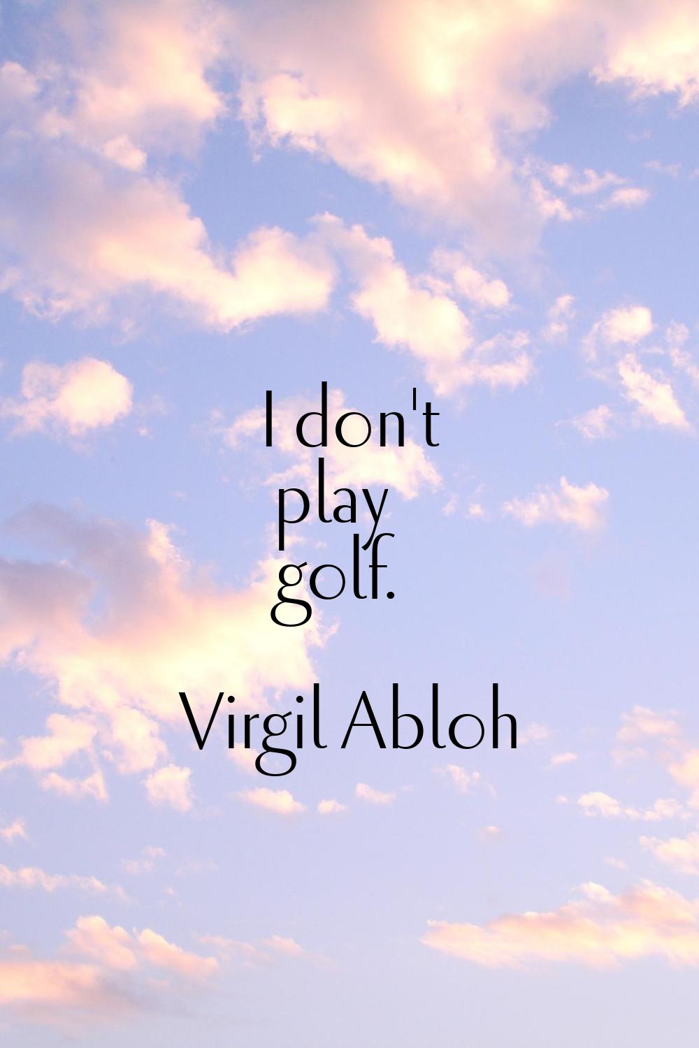 I don't play golf.