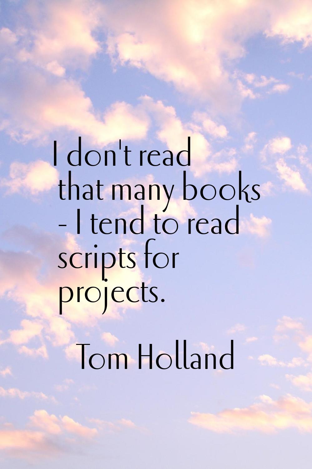 I don't read that many books - I tend to read scripts for projects.