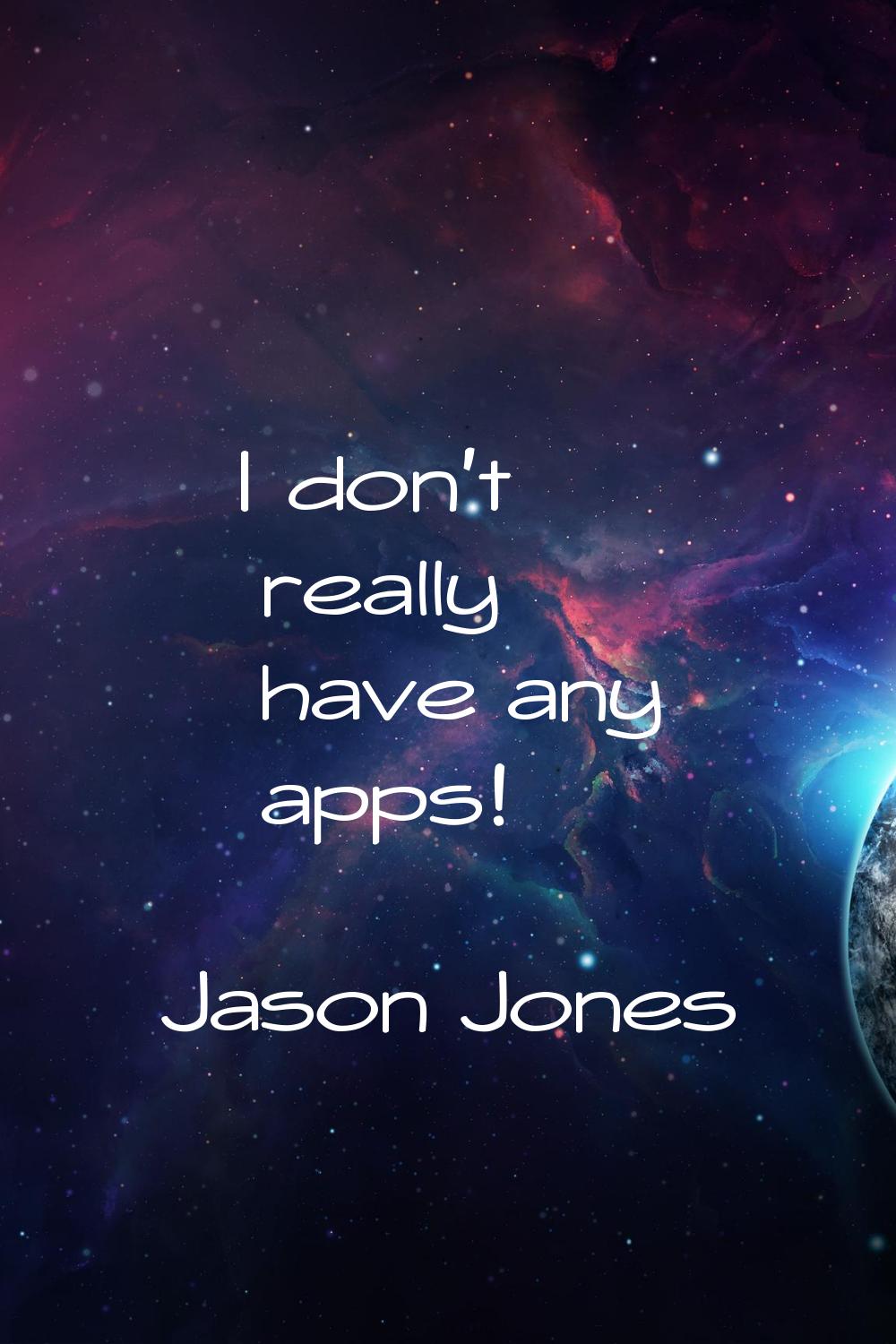 I don't really have any apps!