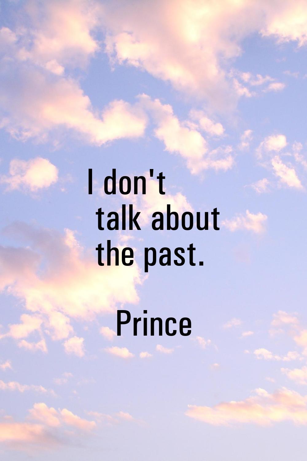 I don't talk about the past.