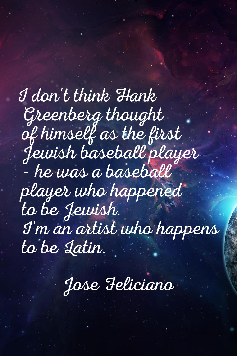 I don't think Hank Greenberg thought of himself as the first Jewish baseball player - he was a base