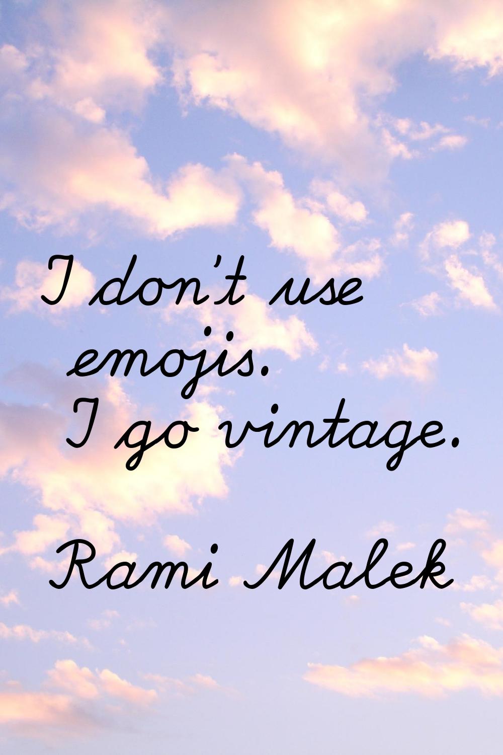 I don't use emojis. I go vintage.