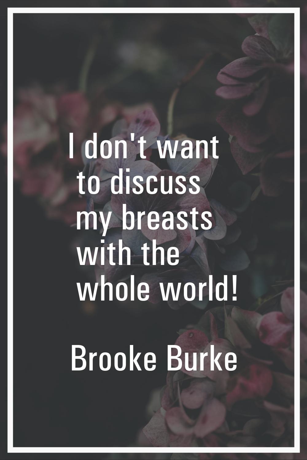 I don't want to discuss my breasts with the whole world!