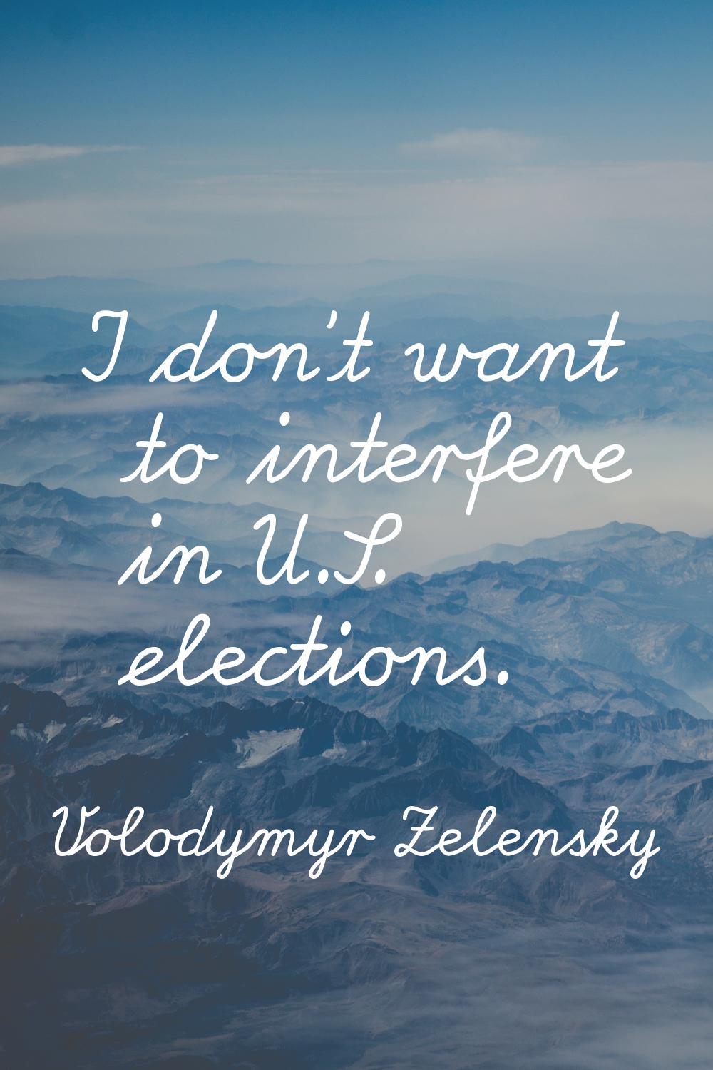 I don't want to interfere in U.S. elections.
