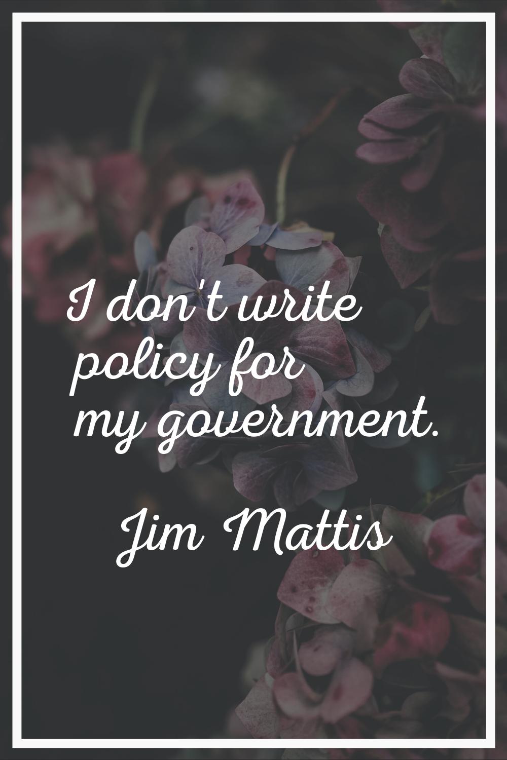 I don't write policy for my government.
