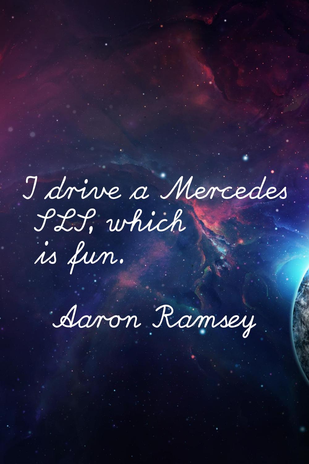 I drive a Mercedes SLS, which is fun.