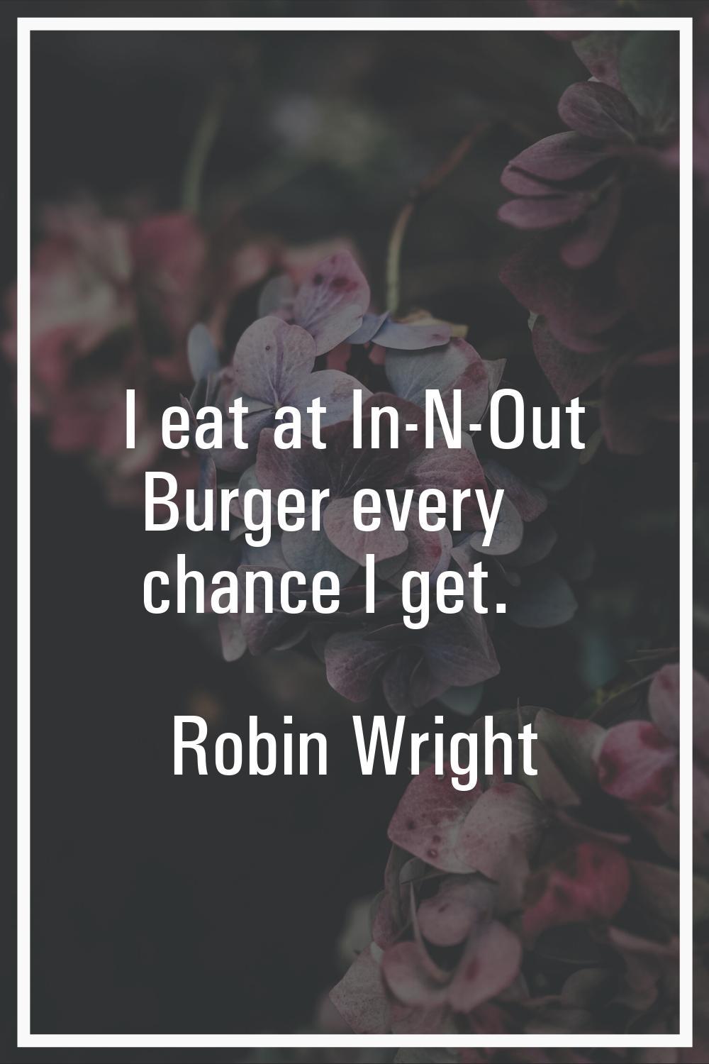 I eat at In-N-Out Burger every chance I get.