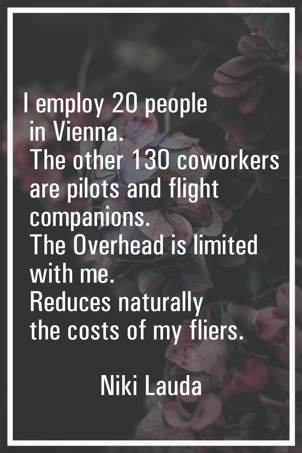 I employ 20 people in Vienna. The other 130 coworkers are pilots and flight companions. The Overhea